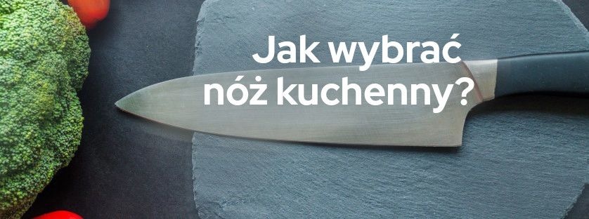 Jak wybrać nóż kuchenny | Blog Sklepogrodniczy.pl 