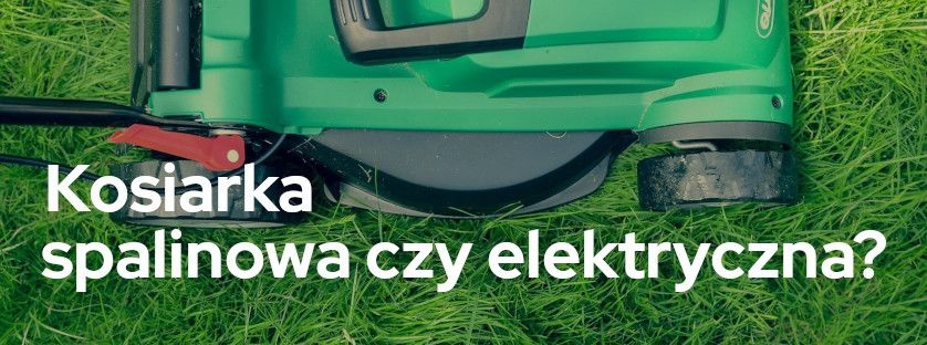 Kosiarka spalinowa czy elektryczna? | Blog Sklepogrodniczy.pl