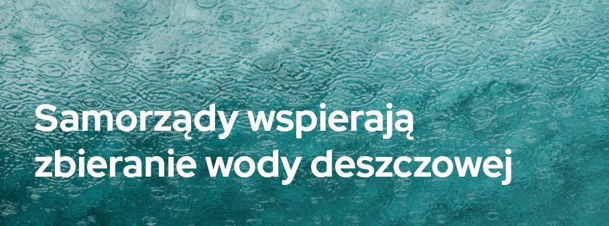 Samorządy wspierają zbieranie wody deszczowej | Blog Sklepogrodniczy.pl